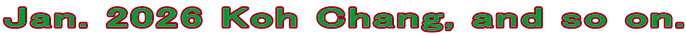 Jan. 2026 Koh Chang, and so on.